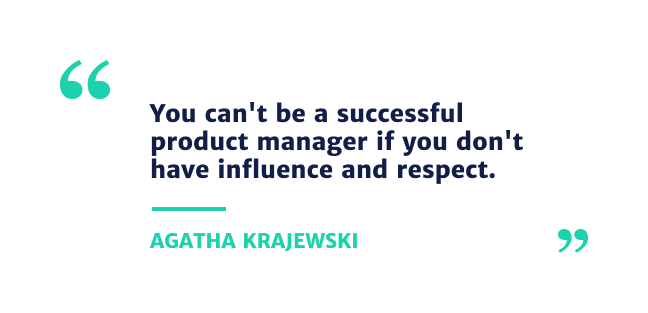 You can't be a successful product manager if you don't have influence and respect