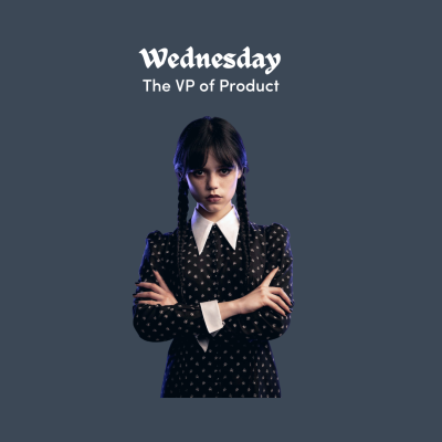 Wednesday Addams, The VP of Product