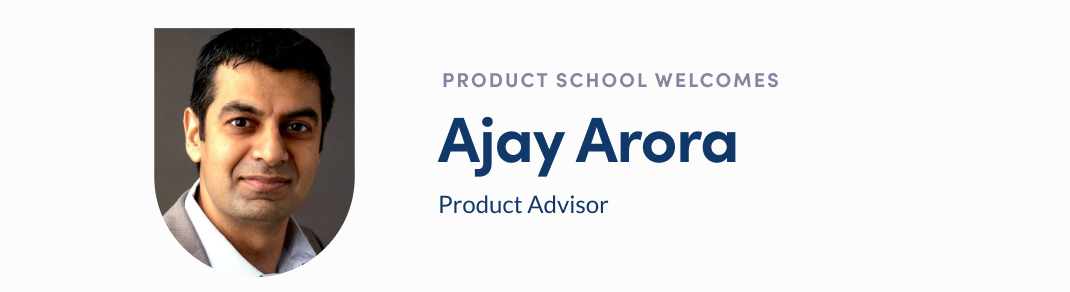 Banner: Ajay Arora, Product Advisor at Product School