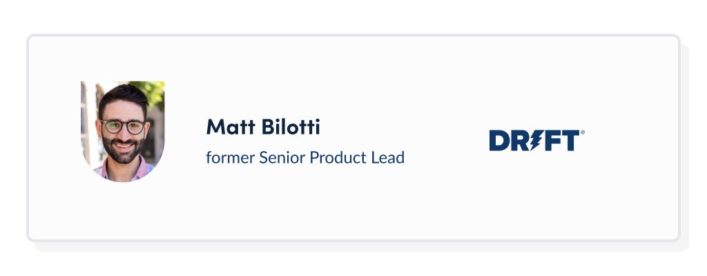 Matt Bilotti, former Senior Product Lead at Drift