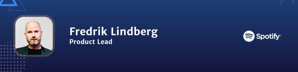Fredrik Lindberg Product Lead at Spotify