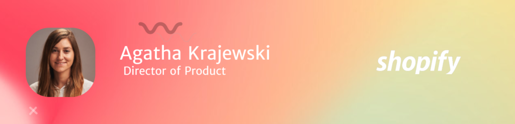 Agatha Krajewski Director of Product Shopify