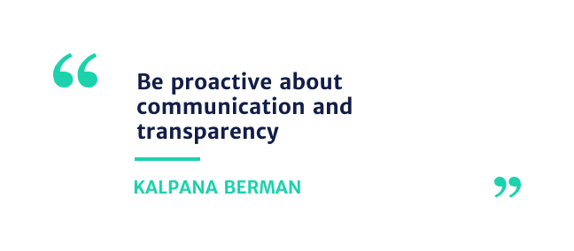 "bee proactive about communication and transparency." - Kalpana Berman 