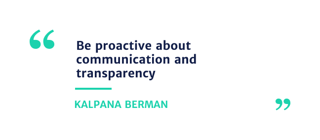 "bee proactive about communication and transparency." - Kalpana Berman