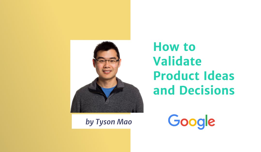 How to Validate Product Ideas and Decisions by Google Product Manager