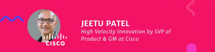 Jeetu Patel, SVP & GM at Cisco